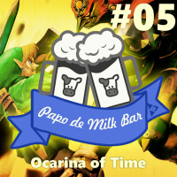 Papo de Milk Bar #05 - Ocarina of Time