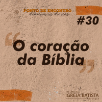 O coração da Bíblia [Ponto de Encontro #30]