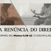 8. E a renúncia do direito (Mateus 5.38-42) - Pr. Lucas Previde