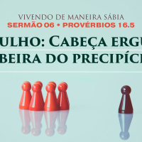6. Orgulho: Cabeça erguida à beira do precipício (Provérbios 16.5) - Pr. Gabriel Junqueira
