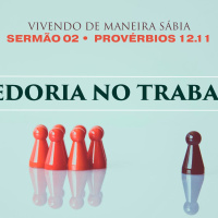 2. Sabedoria no trabalho (Provérbios 12.11) - Rev. Gabriel Junqueira