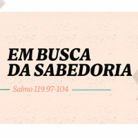 Em busca da sabedoria (Salmo 119.97-104) - Pr. Lucas Previde