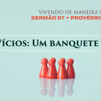 7. Vícios: Um banquete no túmulo (Provérbios 20.1) - Pr. Gabriel Junqueira