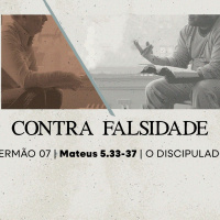 7. Contra falsidade (Mateus 5.33-37) - Pr. Lucas Previde