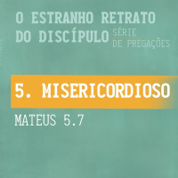 5. Misericordioso (Mateus 5.7) - Rev. Filipe Fontes
