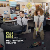 Sala 1604 - Episódio 25 - Meu Primeiro Trampo