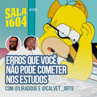 Sala 1604 - Episódio 181 - Como fazer seu estudo render mais