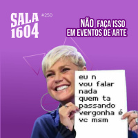 A melhor forma de aproveitar eventos de arte - Episódio 250 - Sala1604