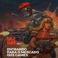 Sala 1604 - Episódio 54 - Entrando Para O Mercado Dos Games