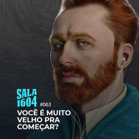 Sala 1604 - Episódio 63 - Você É Muito Velho Para Começar?