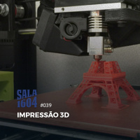 Sala 1604 - Episódio 39 - Impressão 3D