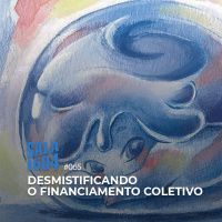 Sala 1604 - Episódio 65 - Desmistificando O Financiamento Coletivo