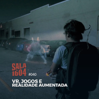 Sala 1604 - Episódio 40 - VR, Jogos E Realidade Aumentada