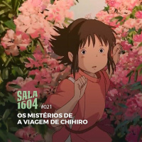 Sala 1604 - Episódio 21 - Os Mistérios De A Viagem De Chihiro