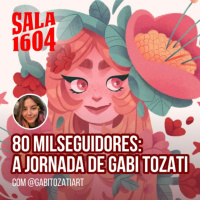 80 mil seguidores depois: a jornada de Gabi Tozati - Episódio 235 - Sala 1604