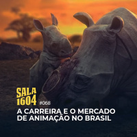 Sala 1604 - Episódio 68 - A Carreira E Mercado De Animação No Brasil - Com Bruno Monteiro