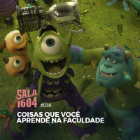 Sala 1604 - Episódio 36 - Coisas Que Você Aprende Na Faculdade