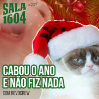 Cabou o ano e nao fiz nada - Episódio 237 - Sala 1604