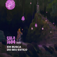 Sala 1604 - Episódio 45 - Em Busca Do Seu Estilo