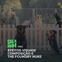 Sala 1604 - Episódio 66 - Efeitos Visuais, Composição E The Foundry Nuke