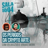 Sala 1604 - Episódio 199 - O que é Crypto Arte?