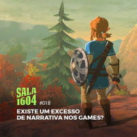 Sala 1604 - Episódio 18 - Existe Um Excesso De Narrativa Nos Games?