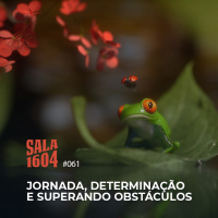 Sala 1604 - Episódio 61 - Jornada, Determinação E Superando Obstáculos - Com Fellipe Beckman