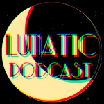 Lunatic Podcast