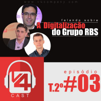 A Digitalização do Grupo RBS | 2ºT-EP.03 V4Cast
