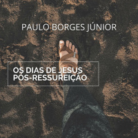 Na certeza da Promessa [Os Dias de Jesus Pós-Ressurreição #2]