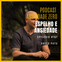 #167 - Espelho e ansiedade