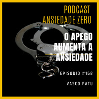 #168 - Pratique o desapego e diminua sua ansiedade