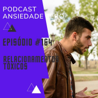 #164 - Relacionamentos tóxicos e saúde mental