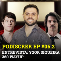 PodisCrer Ep #06.1 - Entrevista Ygor Siqueira - 360WayUp