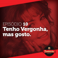 Sanduiche#10 Vergonha de gostar