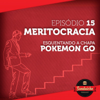 Sanduiche#15 - Meritocracia