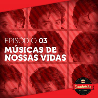 Sanduiche - As Músicas de nossas vidas