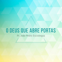 O Deus que abre portas - Pr. João Pedro Escosteguy - 26/06/2016
