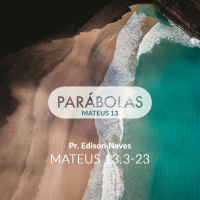 Série Parábolas - Mateus 13.3-23 - Pr. Edison Naves - 25/02/2018