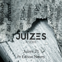 Série Juízes - Juízes 21 - Pr. Edison Naves - 27/08/2017