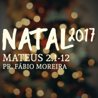 Natal 2017 - Mateus 2.1-12 - Pr. Fábio Moreira - 03/12/2017