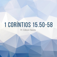 Cantata de Páscoa 2016 - 1 Coríntios 15:50-58 - Pr. Edison Naves - 26/03/2016