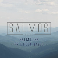 Salmo 148 - Pr. Edison Naves - 10/04/2016