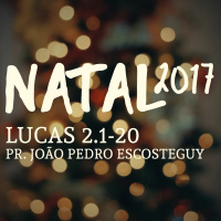 Natal 2017 - Lucas 2.1-20 - Pr. João Pedro Escosteguy - 10/12/2017