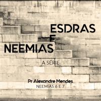 Série Esdras e Neemias - Neemias 6 e 7 - Pr. Alexandre Sacha Mendes - 26/11/2017