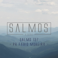 Salmo 137 - Pr. Fábio Moreira - 10/01/2016