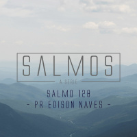 Salmo 128 - Pr. Edison Naves- 18/10/2015