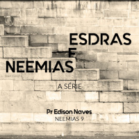 Série Esdras e Neemias - Neemias 9 - Pr. Edison Naves - 14/01/2018