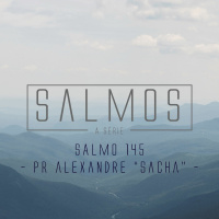 Salmo 145 - Pr. Alexandre Sacha Mendes - 06/03/2016