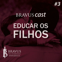 BravusCast #3 – Educar os Filhos